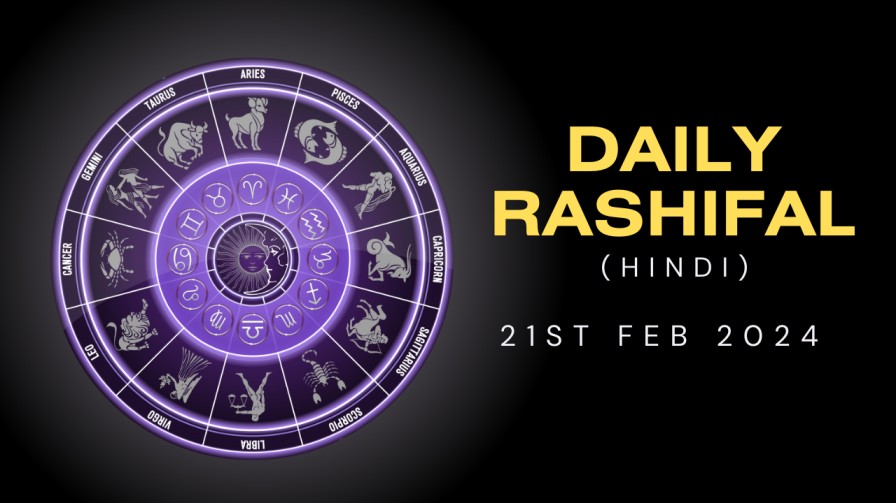 Aaj ka Rasifal 21st Feb 2024 in Hindi